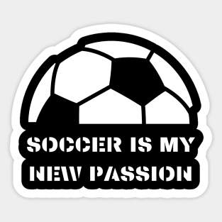 Soccer is my new passion Sticker